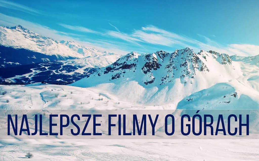 Najlepsze filmy o górach na Netflix - ranking tytułów z całego świata